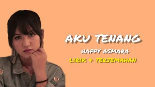 Download lagu Happy Asmara - Aku Tenang (Lirik & Terjemahan Indonesia) mp3
