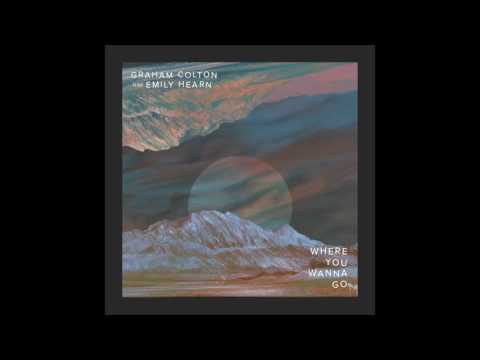 Where You Wanna Go - Graham Colton with Emily Hearn