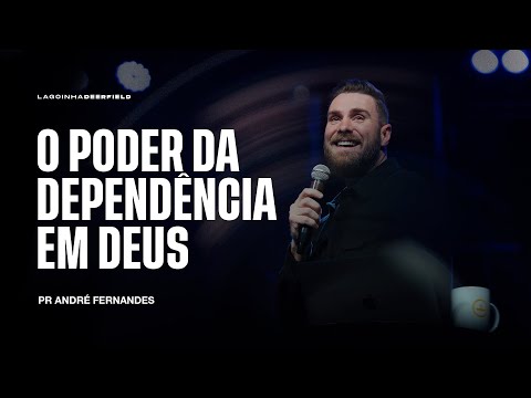 O PODER DA DEPENDÊNCIA EM DEUS - PR ANDRÉ FERNANDES