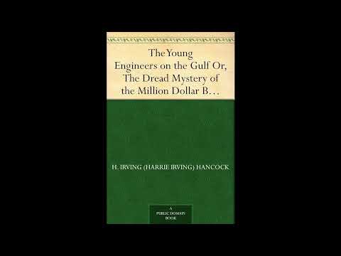 The Young Engineers on the Gulf Or, The Dread Mystery of the Million Dollar Breakwat- Full Audiobook by H. Irving Hancock — free full audiobook