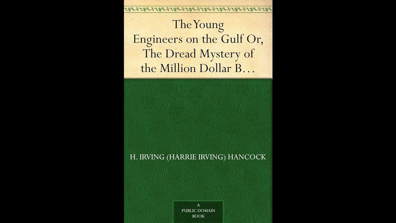 The Young Engineers on the Gulf Or, The Dread Mystery of the Million Dollar Breakwat- Full Audiobook