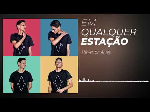 Héverton Alves - Em Qualquer Estação (Áudio)