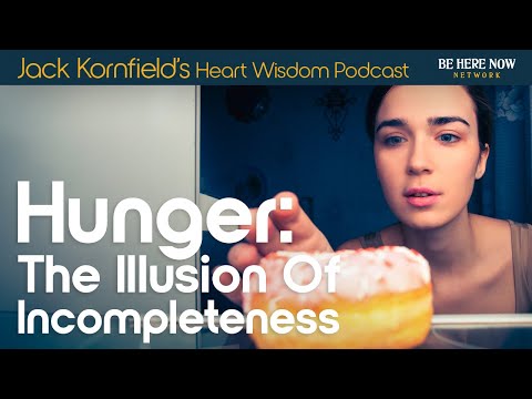 Jack Kornfield on Hunger: The Illusion of Incompleteness - Heart Wisdom Ep. 200