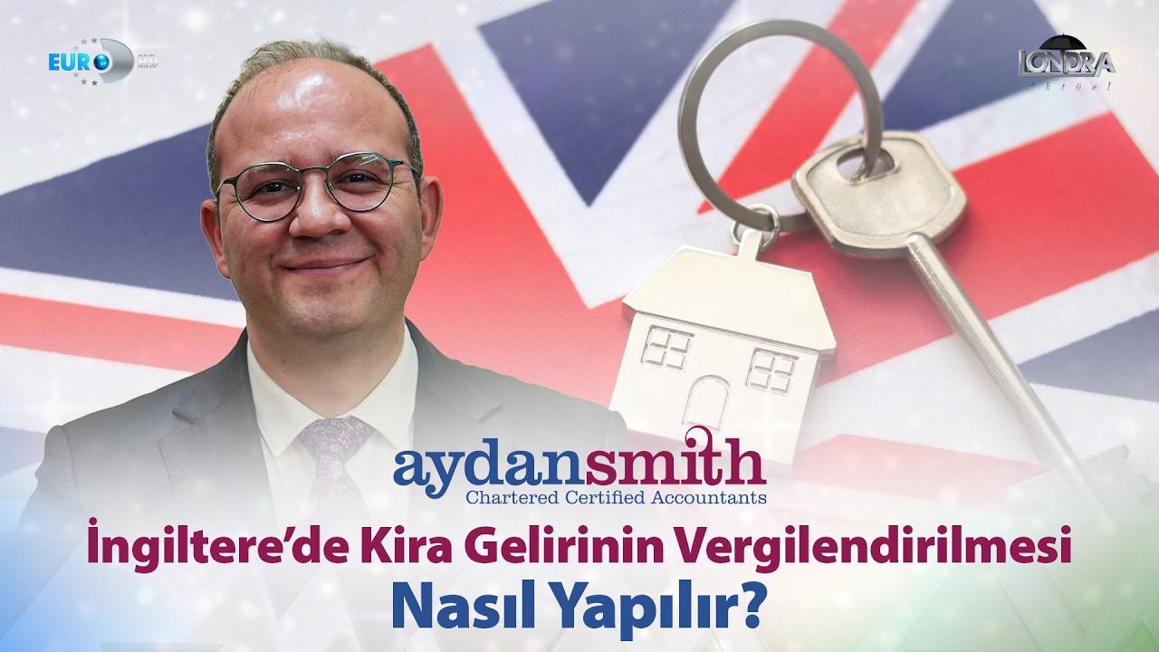 İngiltere’de kira gelirinin vergilendirilmesi nasıl yapılır? / Londra Aktüel 354. Bölüm