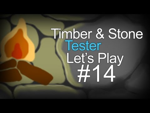 Timber and Stone - Tester Let's Play! - Part 14 - b0.5