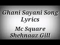 LYRICS Ghani Sayani Song Mc Square Shehnaaz Gill