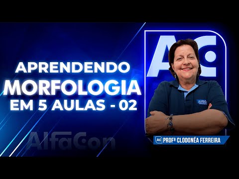 APRENDA MORFOLOGIA EM 5 AULAS - AULA 2/5 - AlfaCon