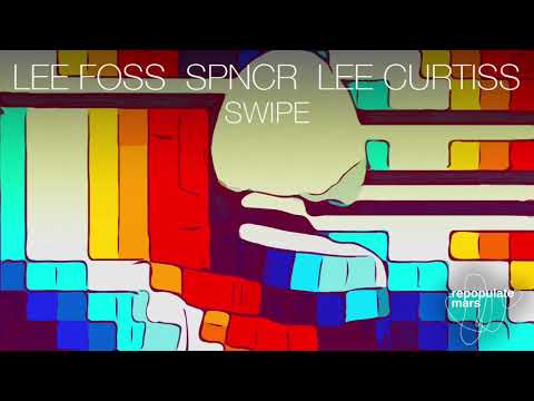 Lee Foss, SPNCR, & Lee Curtiss - Swipe (Original Mix)