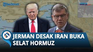 Jerman Desak Iran Buka Selat Hormuz seusai Trump Tarik 5 Ribu Tentara AS di Jerman