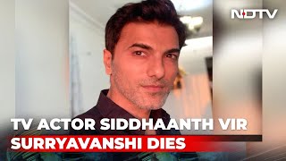 TV Actor Siddhaanth Vir Surryavanshi Dies At 46