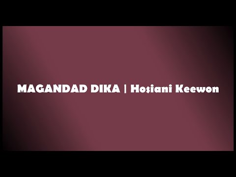 MAGANDAD DIKA | Hosiani Keewon