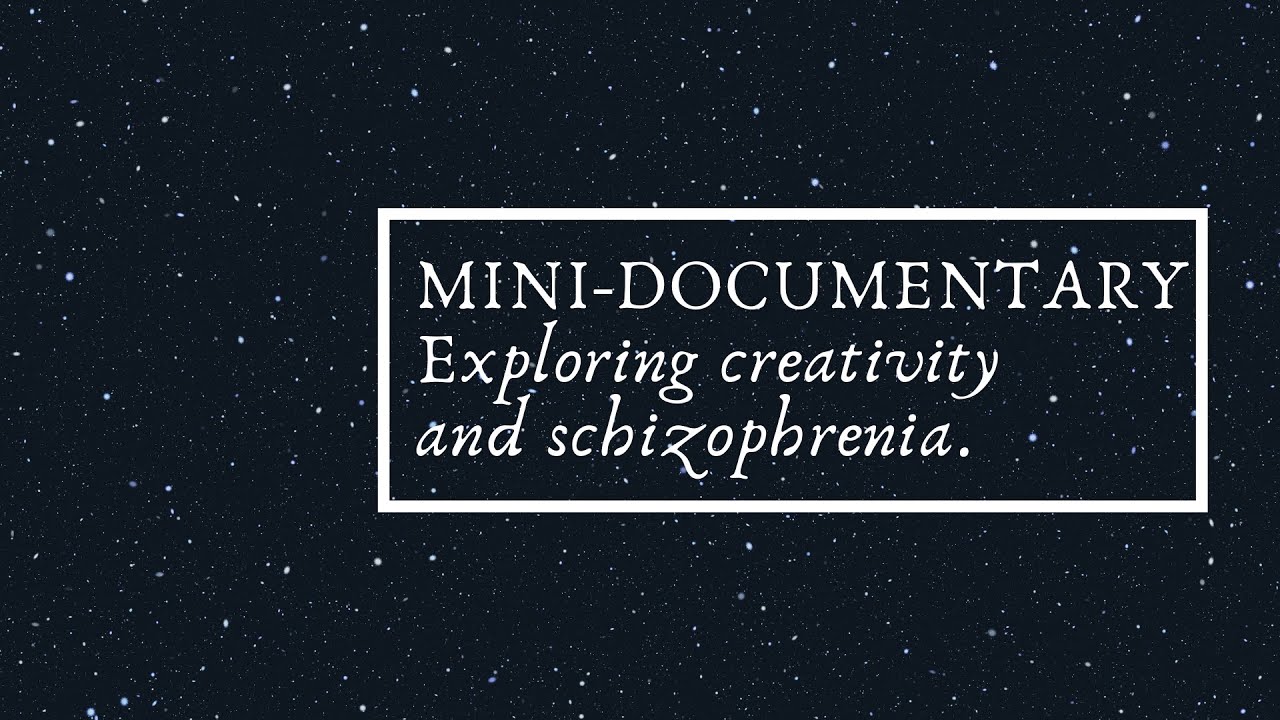MINI-DOCUMENTARY Exploring creativity and schizophrenia