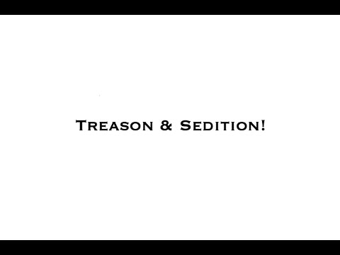 Treason & Sedition!