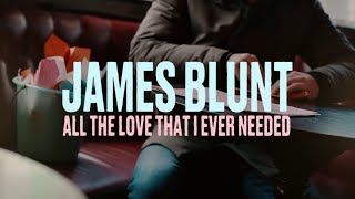 James Blunt - All The Love That I Ever Needed (Lyrics)