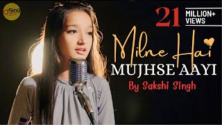 Milne Hai Mujhse Aayi  cover @SakshiSinghSDS  Sing