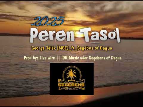 2025 || PEREN TASOL || GEORGE TELEK [MBE] _ft_ SEGEBENS OF DAGUA PNG OFFICIAL MUSIC 🎶