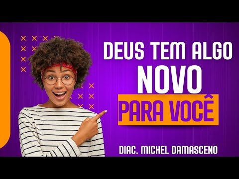 Deus tem algo novo para você.