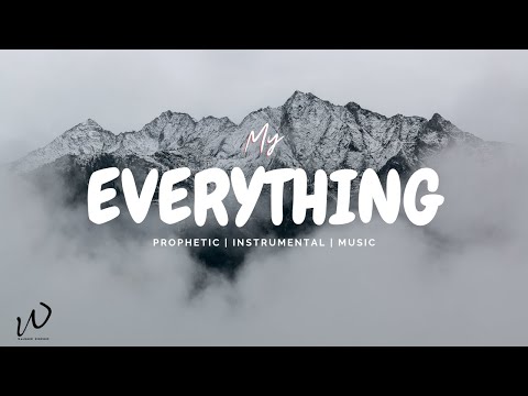 2 Hour-Prophetic Instrumental Worship Music | MY EVERYTHING | Instrumental Worship Music