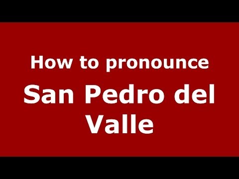 How to pronounce San Pedro del Valle (Spanish/Spain) - PronounceNames.com