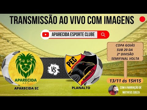 APARECIDA X PLANALTO - AO VIVO - SEMIFINAL VOLTA NA COPA GOIÁS SUB 20, 2ª DIVISÃO