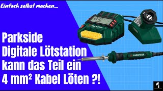 Parkside Digitale Lötstation kann das Teil  ein 4 mm² Kabel Löten ?!