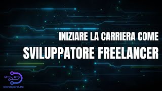 Iniziare la carriera come sviluppatore freelancer
