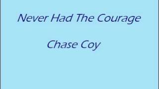 Never Had The Courage Chase Coy