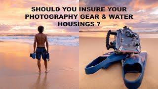 Photography Insurance - Is it worth it? Does it cover Water Housings?