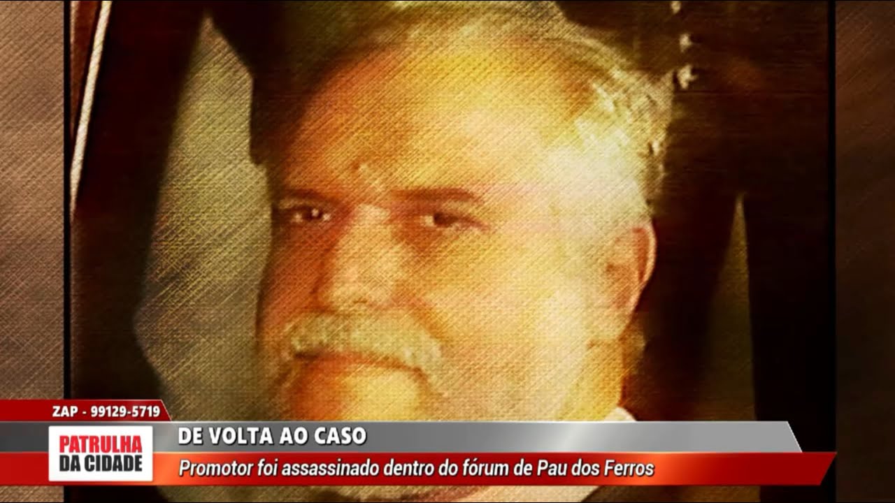 De Volta ao Caso: Promotor é morto dentro de Fórum de Pau dos Ferros
