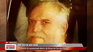 De Volta ao Caso: Promotor é morto dentro de Fórum de Pau dos Ferros