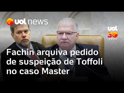 Fachin confirma arquivamento da ação que pedia a suspeição de Toffoli para atuar no caso Master