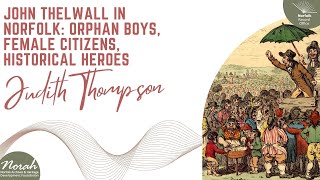 John Thelwall in Norfolk: Orphan Boys, Female Citizens, Historical Heroes by Judith Thompson