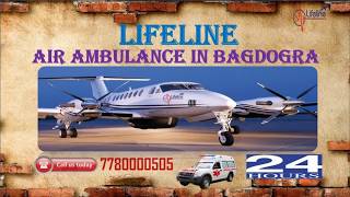 Lifeline Air Ambulance in Bagdogra with Facilitation of Skilled Crew in ICU