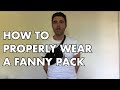 How To Properly Wear A Fanny Pack