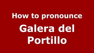 How to pronounce Galera Del Portillo
