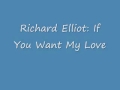 Richard Elliot: If You Want My Love 