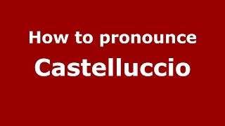 How to pronounce Castelluccio