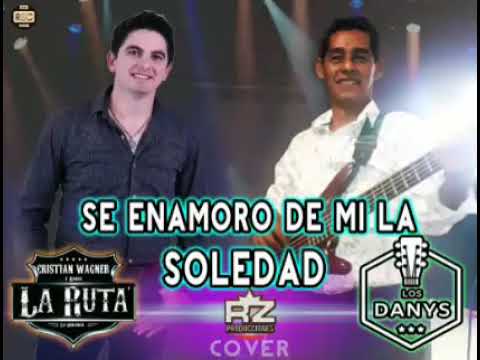 LOS DAN'YS FT CRISTIAN WAGNER SE ENAMORO DE MI LA SOLEDAD