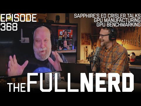 Sapphire's Ed Crisler Talks GPU Manufacturing, Benchmarking & More | The Full Nerd ep. 368