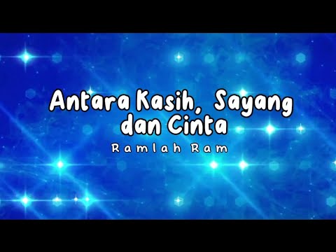 Antara Kasih,  Sayang dan Cinta - Ramlah Ram (Lirik Video)
