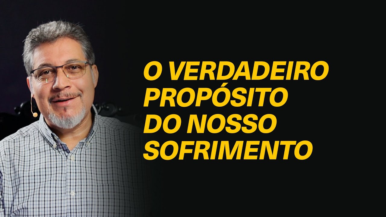 Como entender as dores e sofrimentos como parte do propósito de Deus? - Valdeci Santos
