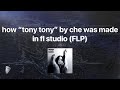 How Tony Tony By Che Was Made In Fl Studio FLP