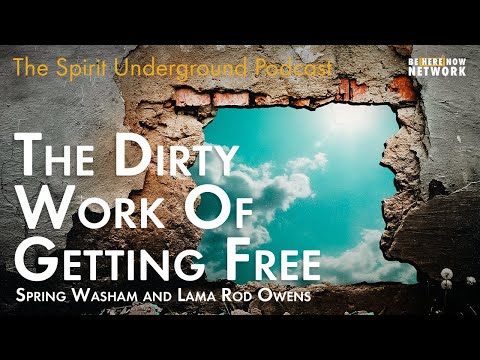 The Dirty Work of Getting Free w/ Spring Washam & Lama Rod Owens - The Spirit Underground Ep. 3