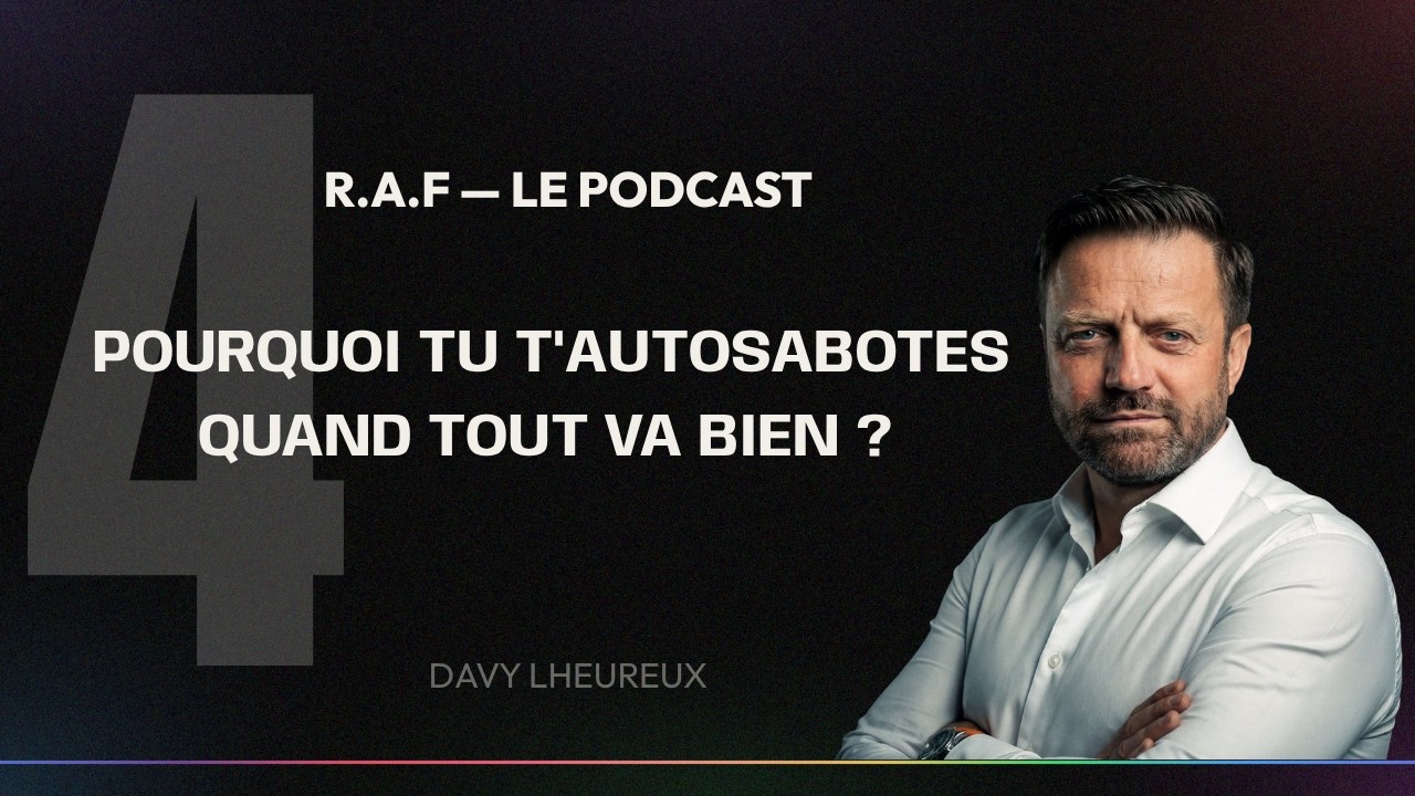 Podcast RAF de Davy Lheureux : pourquoi tu t'autosabotes quand tout va bien