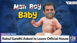 Rahul Gandhi Asked to Leave Official House