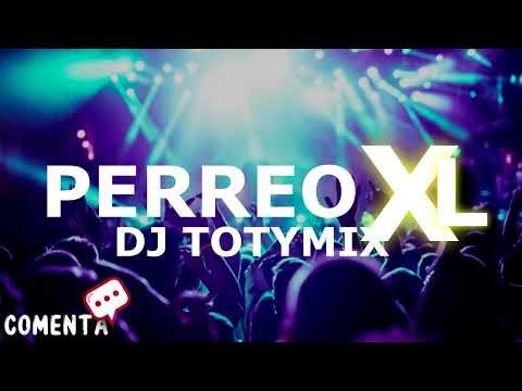 PERREO XL - DJ TOTYMIX 🔥🔥🔥