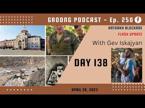 Artsakh Blockade Flash Update with Gev Iskajyan - Ep 250, Apr 28, 2023