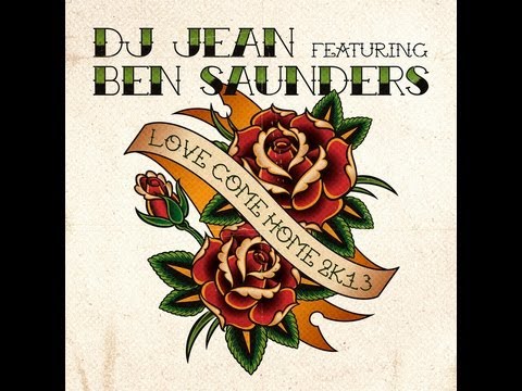 DJ Jean Feat. Ben Saunders - Love Come Home 2K13