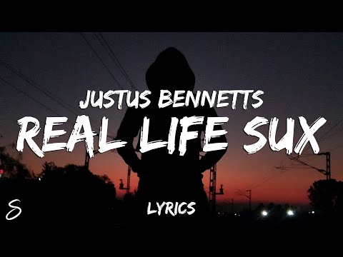 Justus Bennetts - Real Life Sux (Lyrics)