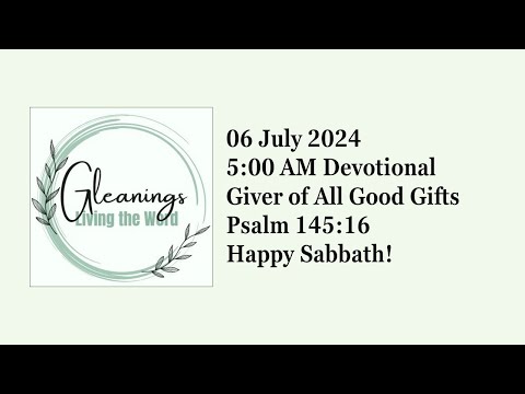 Giver of All Good Gifts   Psalm 145:16   6 July 2024